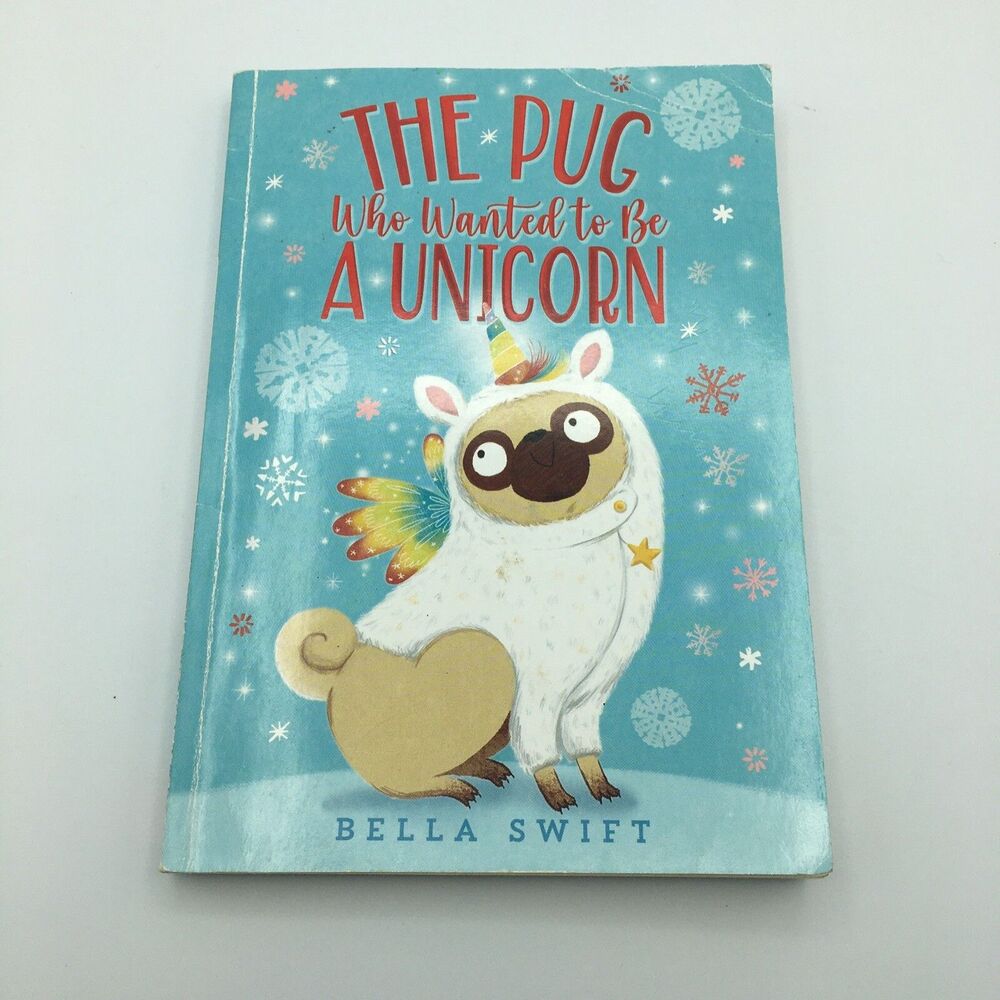 Pug Who Wanted to Be a Unicorn by Bella Swift (2021, Trade Paperback) book